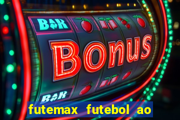 futemax futebol ao vivo atualizado